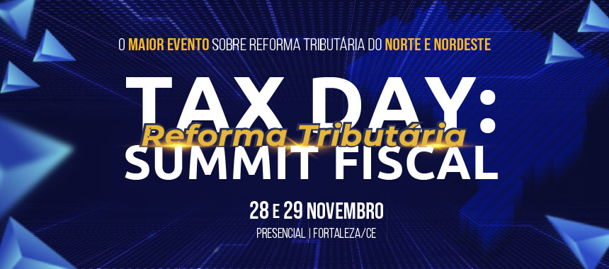 TAX DAY: SUMMIT Fiscal da Reforma Tributária 