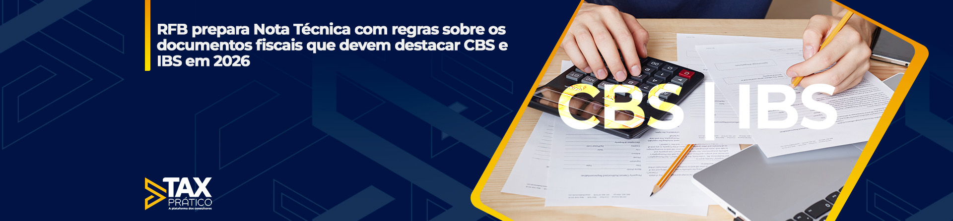 RFB prepara Nota Técnica com regras sobre os documentos fiscais que devem destacar CBS e IBS em 2026