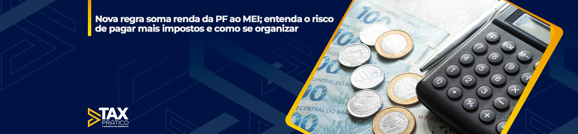 Nova regra soma renda da PF ao MEI; entenda o risco de pagar mais impostos e como se organizar