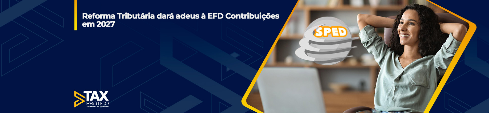 Reforma Tributária dará adeus à EFD Contribuições em 2027