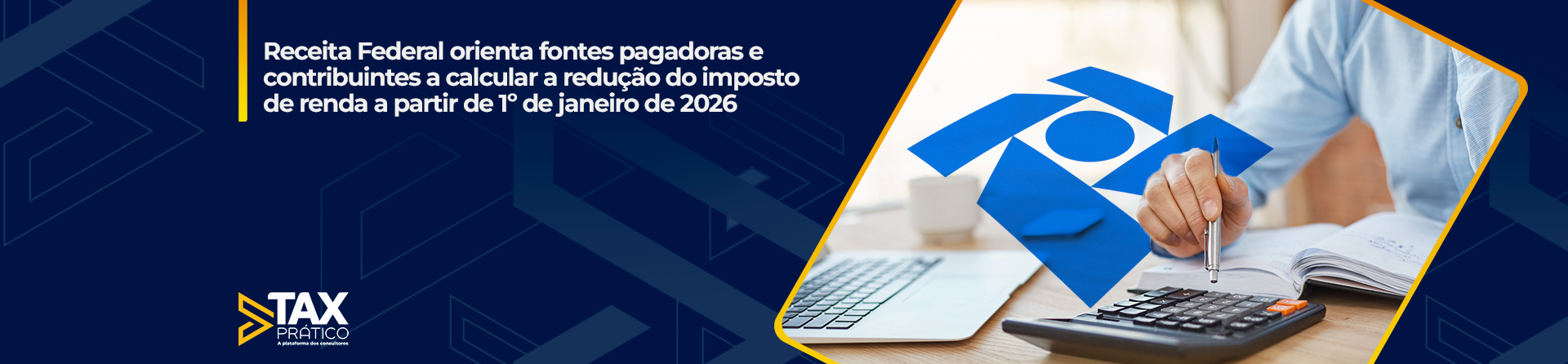 Receita Federal orienta fontes pagadoras e contribuintes a calcular a redução do imposto de renda a partir de 1º de janeiro de 2026