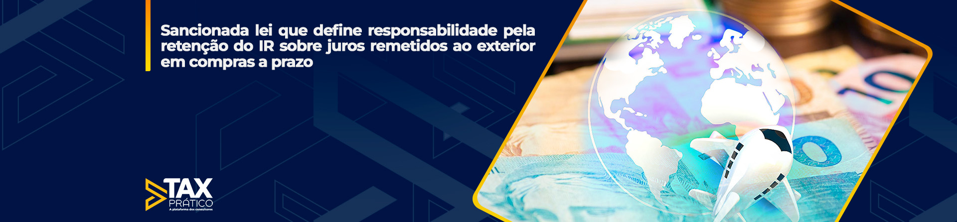 Sancionada lei que define responsabilidade pela retenção do IR sobre juros remetidos ao exterior em compras a prazo