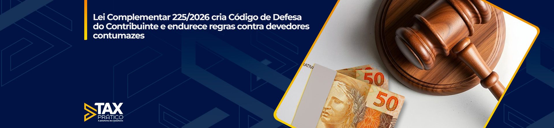 Lei Complementar 225/2026 cria Código de Defesa do Contribuinte e reforça combate ao devedor contumaz