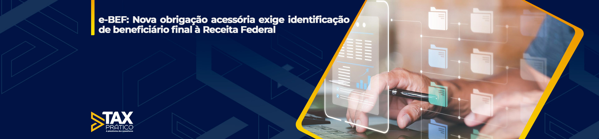 e-BEF: Nova obrigação acessória exige identificação de beneficiário final à Receita Federal