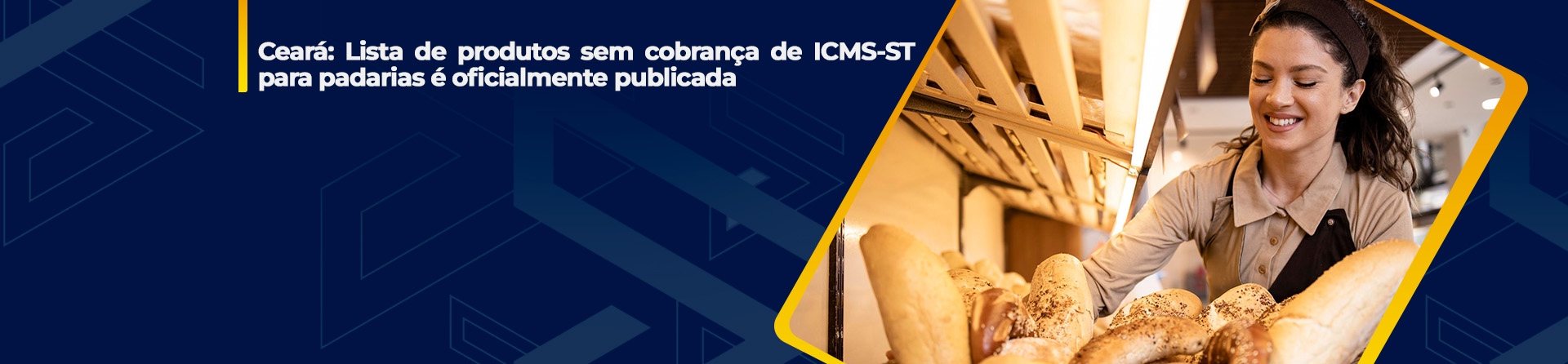 Ceará: Lista de produtos sem cobrança de ICMS-ST para padarias é oficialmente publicada
