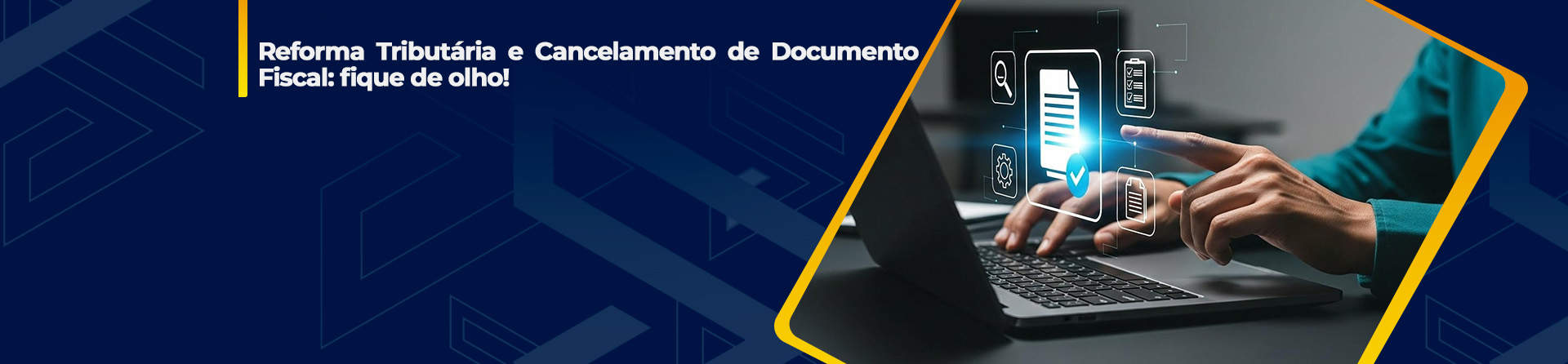 Reforma Tributária e Cancelamento de Documento Fiscal: fique de olho!