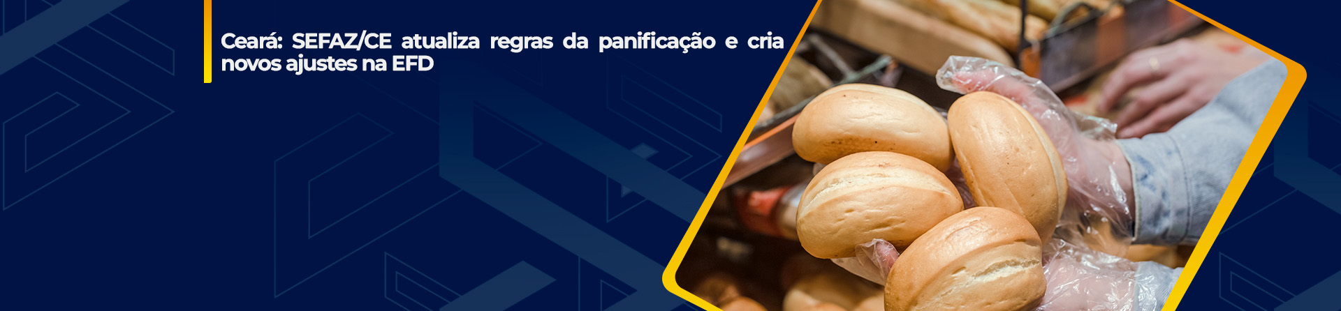 Ceará: SEFAZ/CE atualiza regras da panificação e cria novos ajustes na EFD