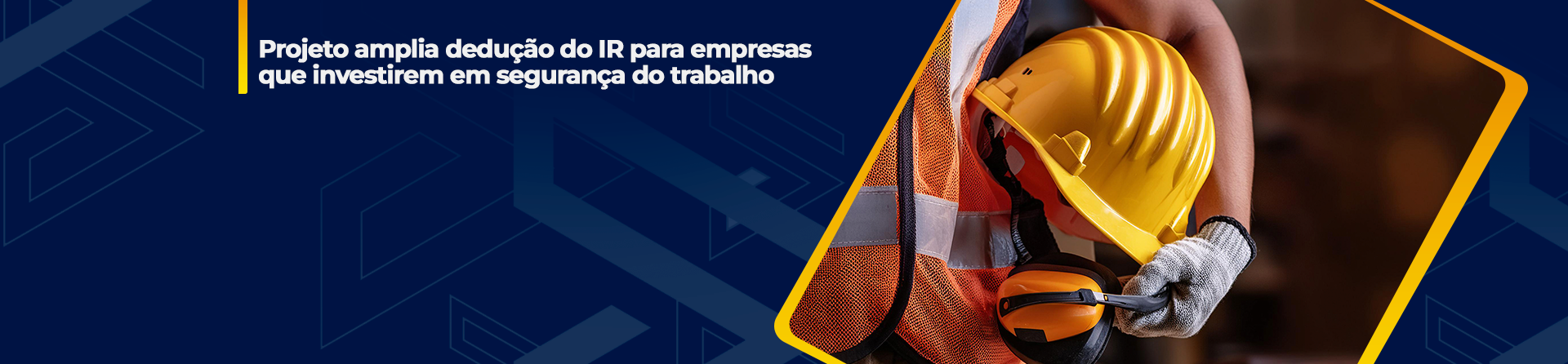 Projeto amplia dedução do IR para empresas que investirem em segurança do trabalho