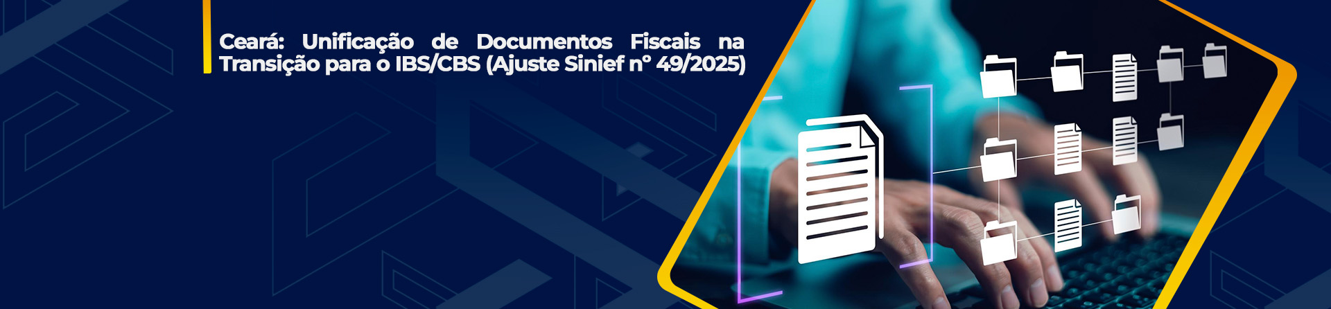 Ceará: Unificação de Documentos Fiscais na Transição para o IBS/CBS (Ajuste Sinief nº 49/2025)