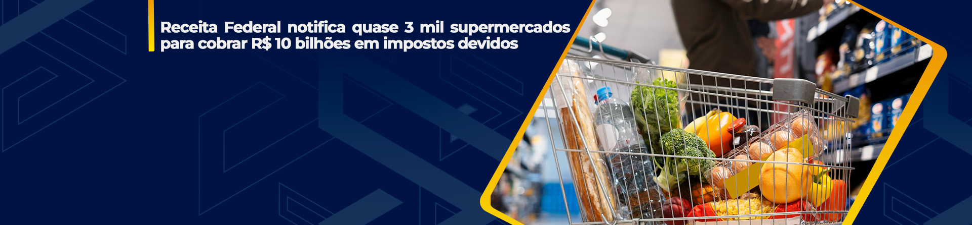 RFB notifica quase 3 mil supermercados para cobrar R$ 10 bilhões em impostos devidos