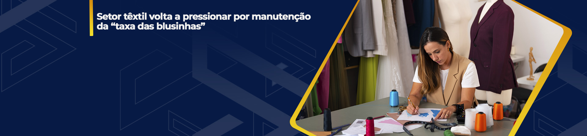 Setor têxtil volta a pressionar por manutenção da “taxa das blusinhas”