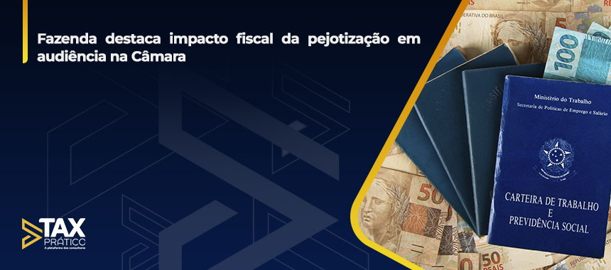Fazenda destaca impacto fiscal da pejotização em audiência na Câmara
