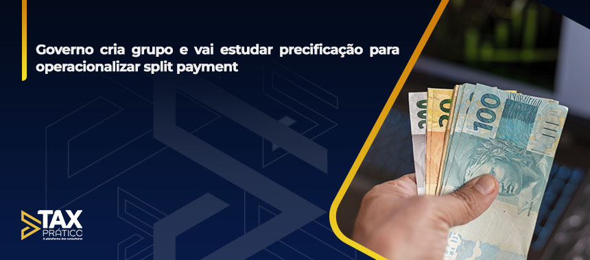 Governo cria grupo e vai estudar precificação para operacionalizar split payment