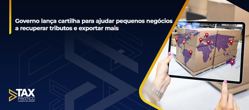 Governo lança cartilha para ajudar pequenos negócios a recuperar tributos e exportar mais