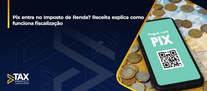 Pix entra no Imposto de Renda? Receita explica como funciona fiscalização