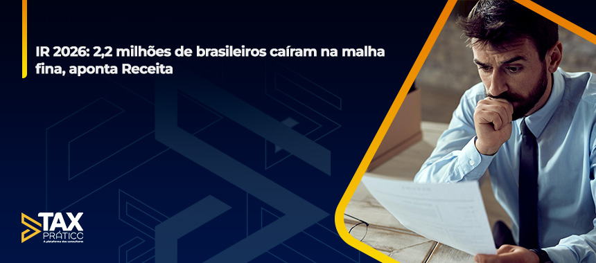 IR 2026: 2,2 milhões de brasileiros caíram na malha fina, aponta Receita
