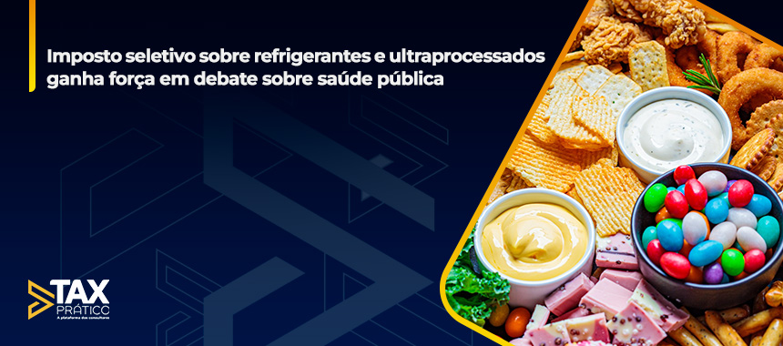 Imposto seletivo sobre refrigerantes e ultraprocessados ganha força em debate sobre saúde pública