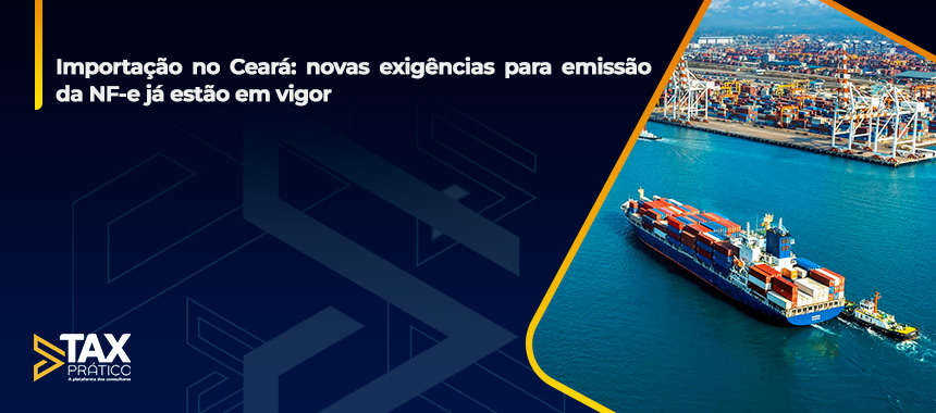 Importação no Ceará: novas exigências para emissão da NF-e já estão em vigor