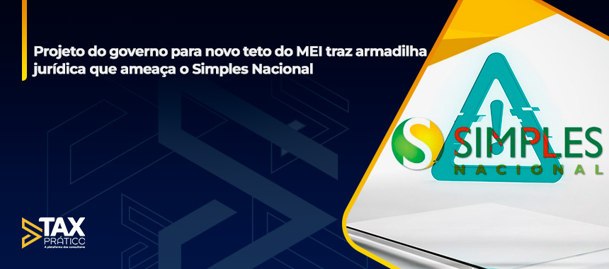 Projeto do governo para novo teto do MEI traz armadilha jurídica que ameaça o Simples Nacional