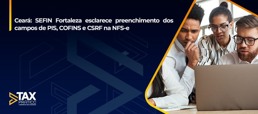 SEFIN Fortaleza esclarece preenchimento dos campos de PIS, COFINS e CSRF na NFS-e