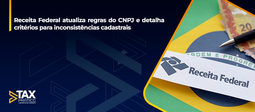 Receita Federal atualiza regras do CNPJ e detalha critérios para inconsistências cadastrais