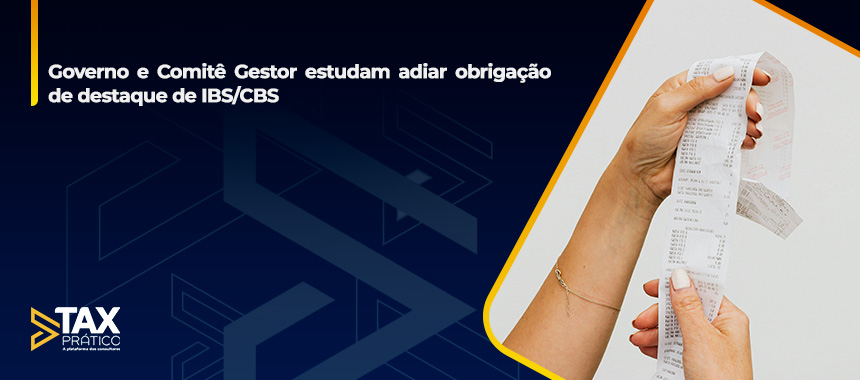 Governo e Comitê Gestor estudam adiar obrigação de destaque de IBS/CBS