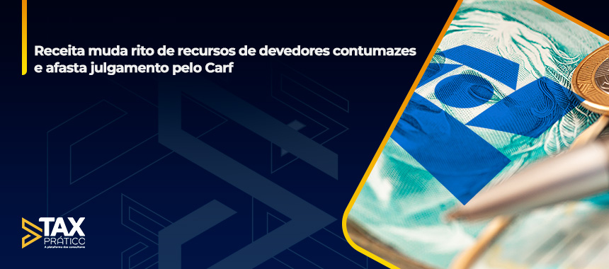 Receita muda rito de recursos de devedores contumazes e afasta julgamento pelo Carf
