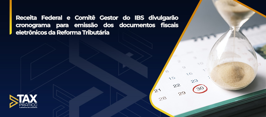 Receita Federal e Comitê Gestor do IBS divulgarão cronograma para emissão dos documentos fiscais eletrônicos da Reforma Tributária