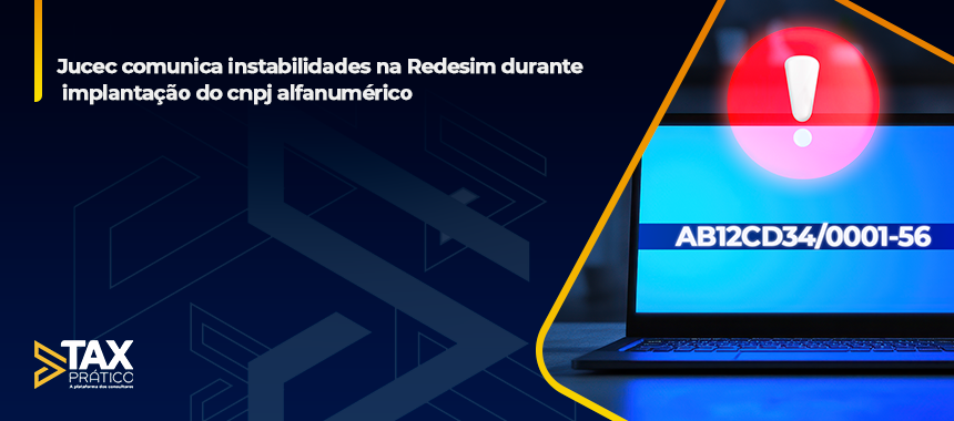 Jucec comunica instabilidades na Redesim durante implantação do cnpj alfanumérico