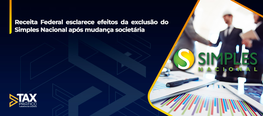 Receita Federal esclarece efeitos da exclusão do Simples Nacional após mudança societária
