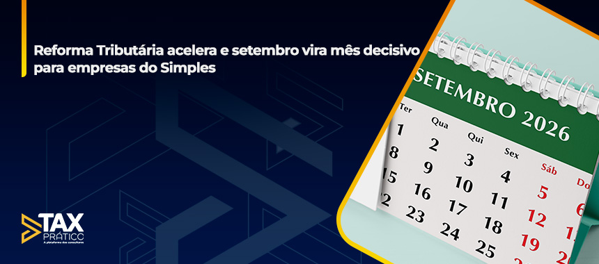 Reforma Tributária acelera e setembro vira mês decisivo para empresas do Simples