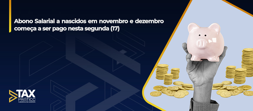 Abono Salarial a nascidos em novembro e dezembro começa a ser pago nesta segunda (17)