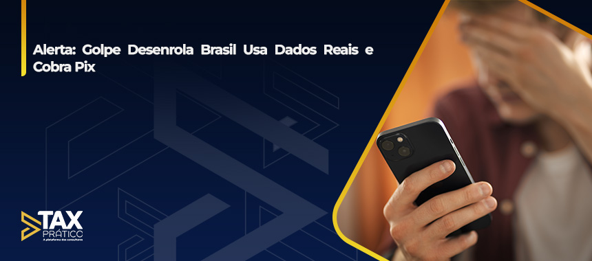Alerta: Golpe Desenrola Brasil Usa Dados Reais e Cobra Pix