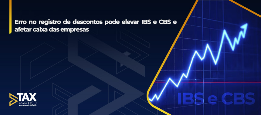 Erro no registro de descontos pode elevar IBS e CBS e afetar caixa das empresas