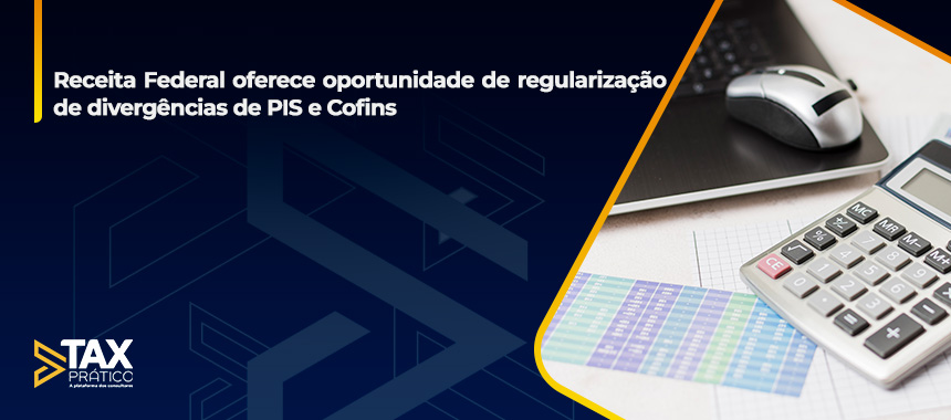 Receita Federal oferece oportunidade de regularização de divergências de PIS e Cofins