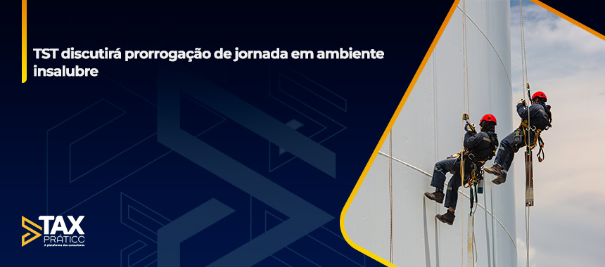 TST discutirá prorrogação de jornada em ambiente insalubre