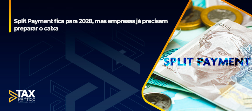 Split Payment fica para 2028, mas empresas já precisam preparar o caixa