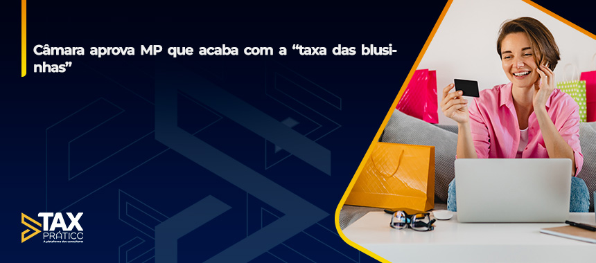 Câmara aprova MP que acaba com a “taxa das blusinhas”