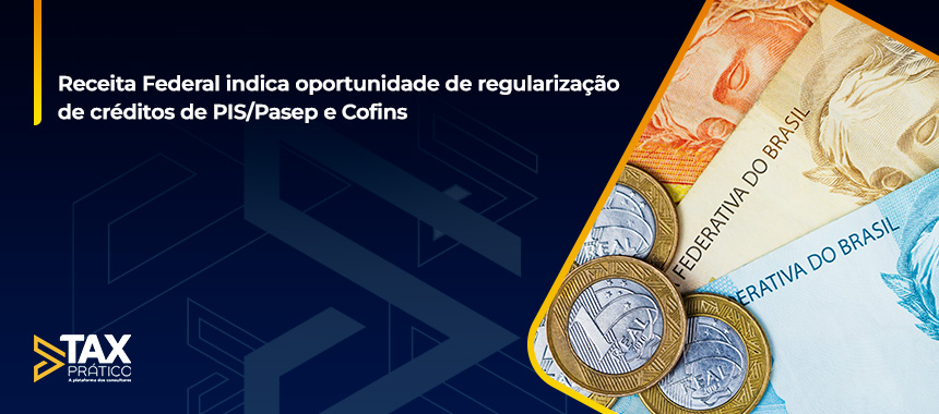 Receita Federal indica oportunidade de regularização de créditos de PIS/Pasep e Cofins