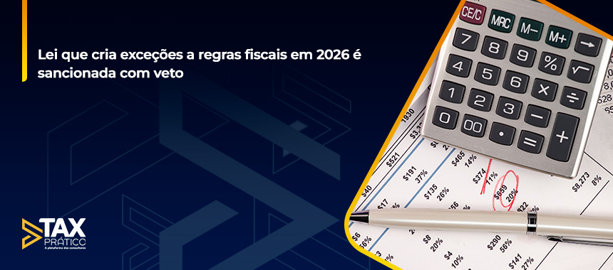 Lei que cria exceções a regras fiscais em 2026 é sancionada com veto