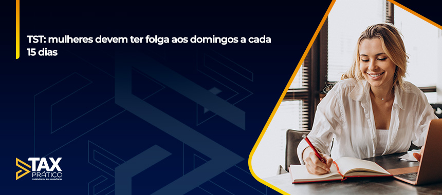 TST: mulheres devem ter folga aos domingos a cada 15 dias
