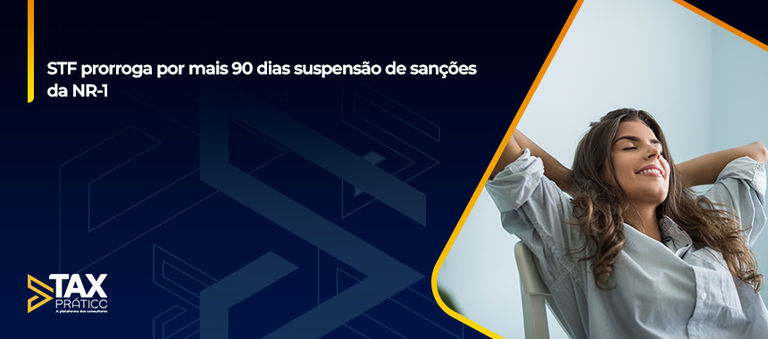 STF prorroga por mais 90 dias suspensão de sanções da NR-1 