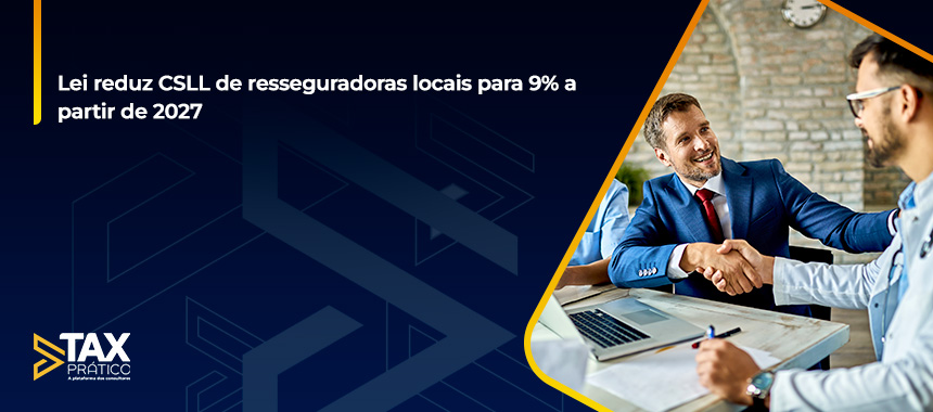 Lei reduz CSLL de resseguradoras locais para 9% a partir de 2027