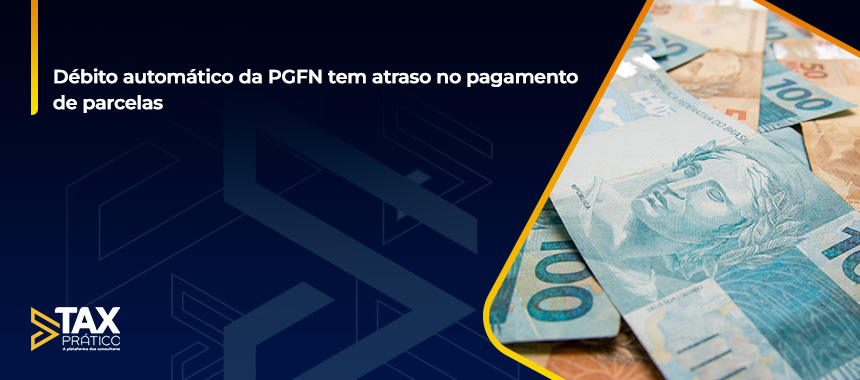 Débito automático da PGFN tem atraso no pagamento de parcelas
