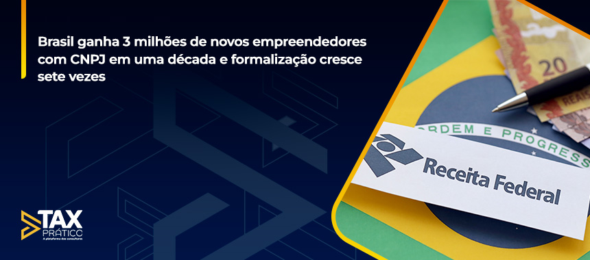 Brasil ganha 3 milhões de novos empreendedores com CNPJ em uma década e formalização cresce sete vezes
