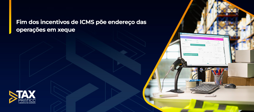 Fim dos incentivos de ICMS põe endereço das operações em xeque