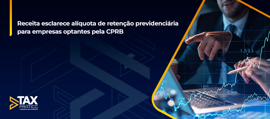 Receita esclarece alíquota de retenção previdenciária para empresas optantes pela CPRB