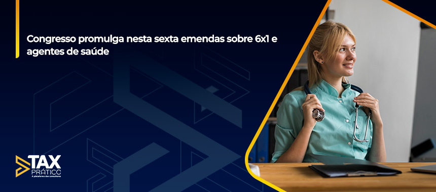 Congresso promulga nesta sexta emendas sobre 6x1 e agentes de saúde 