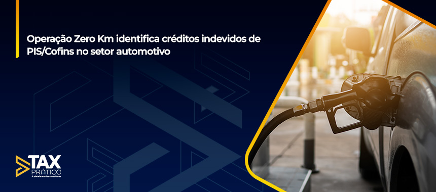 Operação Zero Km identifica créditos indevidos de PIS/Cofins no setor automotivo