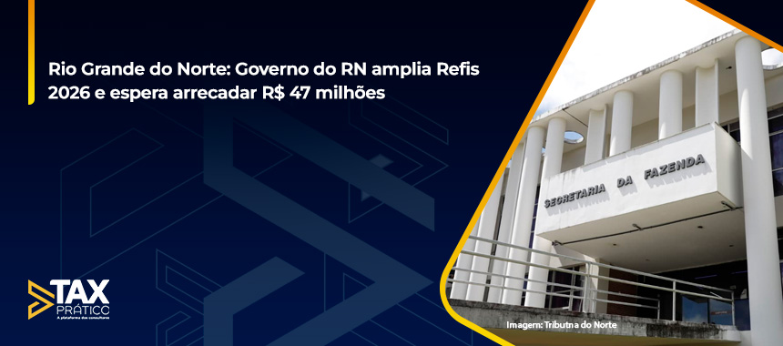 Rio Grande do Norte: Governo do RN amplia Refis 2026 e espera arrecadar R$ 47 milhões